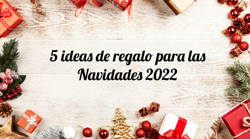 5 ideas de regalo para las Navidades 2022